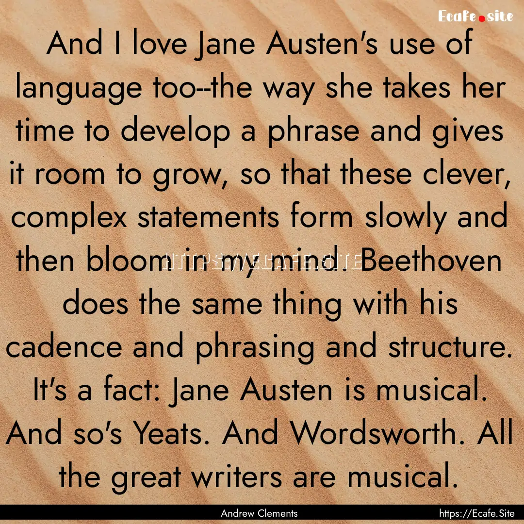 And I love Jane Austen's use of language.... : Quote by Andrew Clements