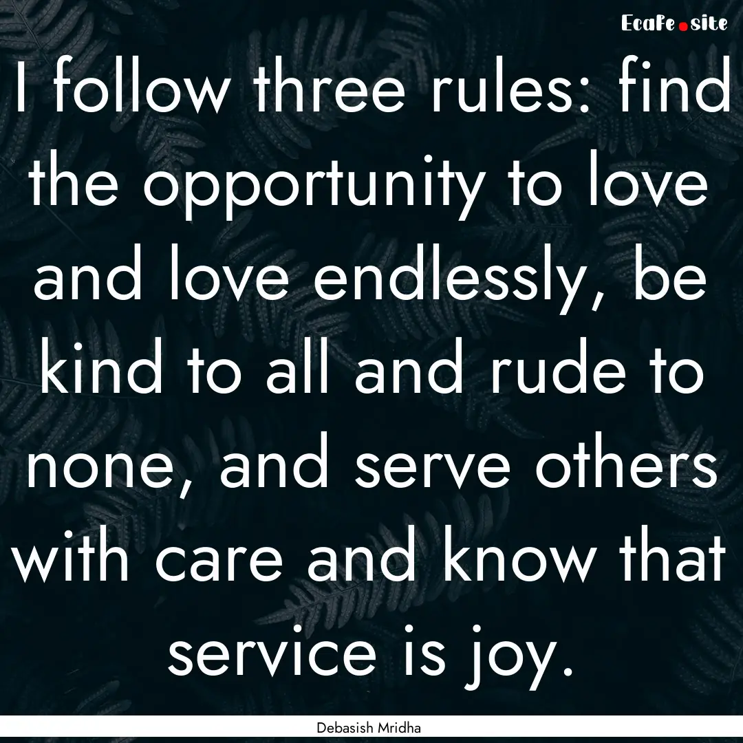 I follow three rules: find the opportunity.... : Quote by Debasish Mridha