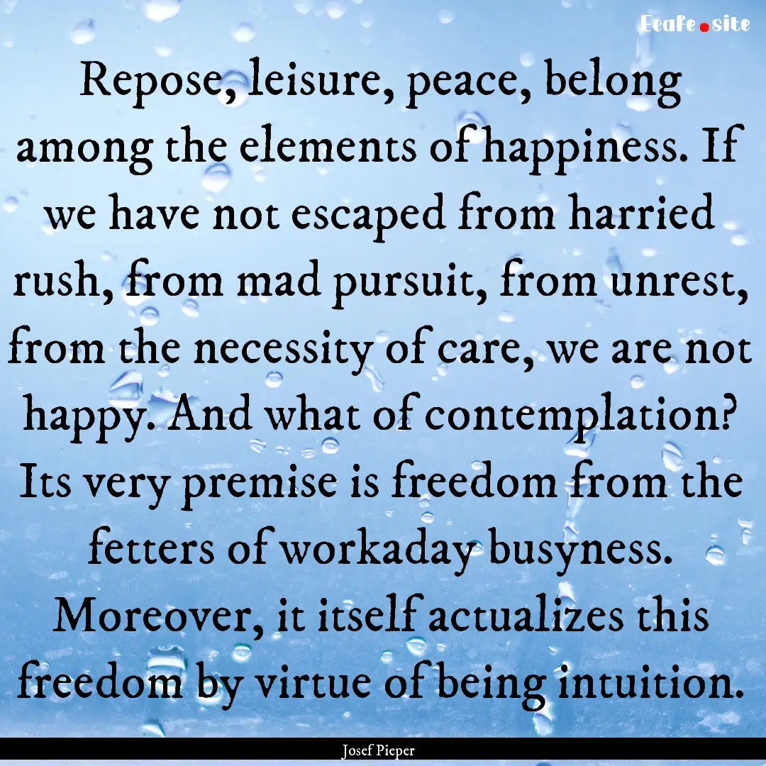 Repose, leisure, peace, belong among the.... : Quote by Josef Pieper