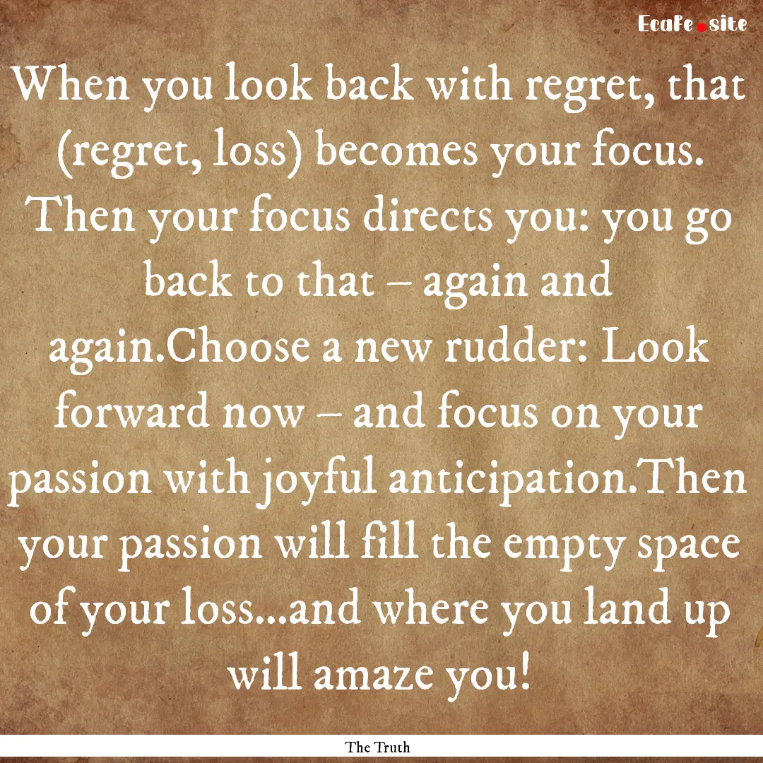 When you look back with regret, that (regret,.... : Quote by The Truth