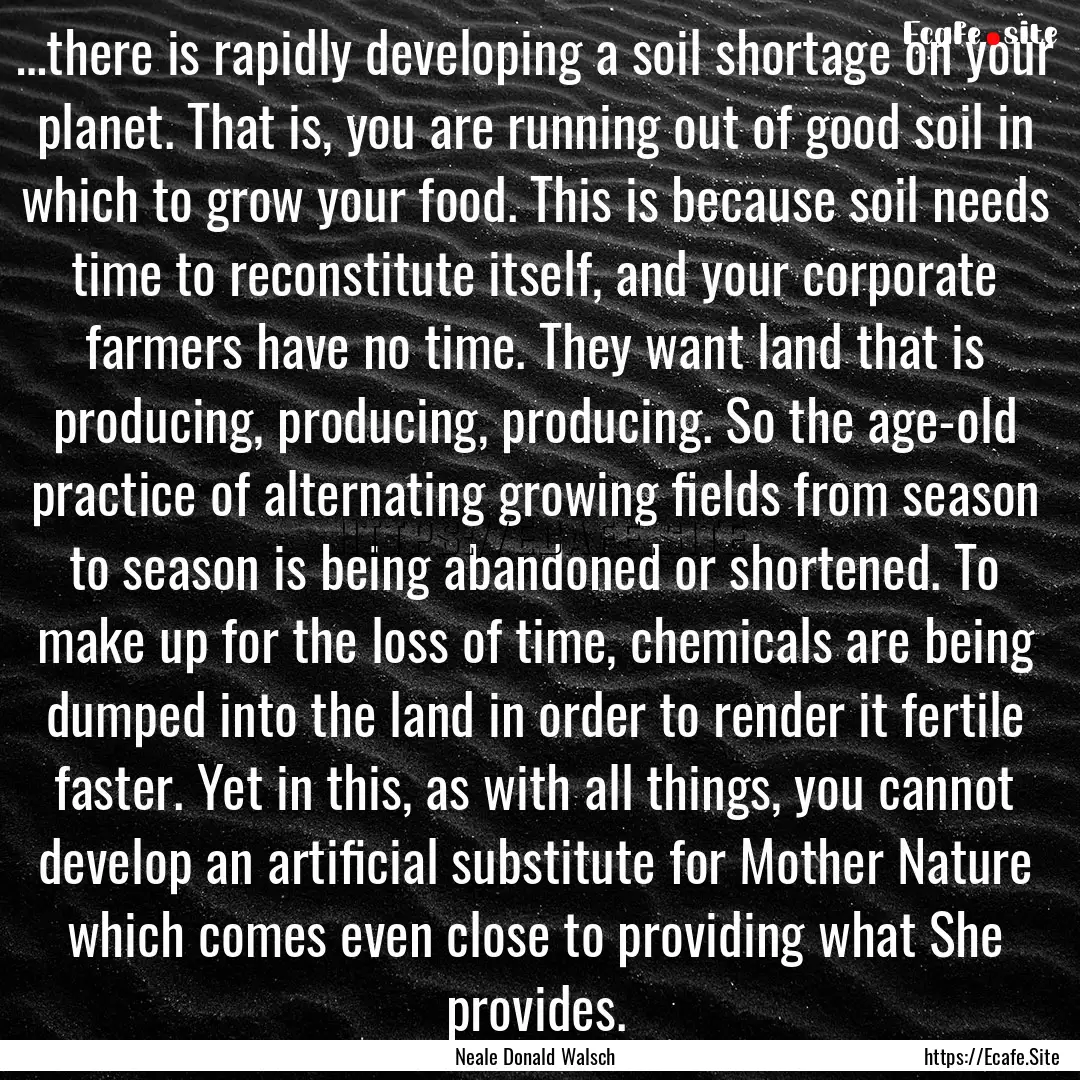 …there is rapidly developing a soil shortage.... : Quote by Neale Donald Walsch