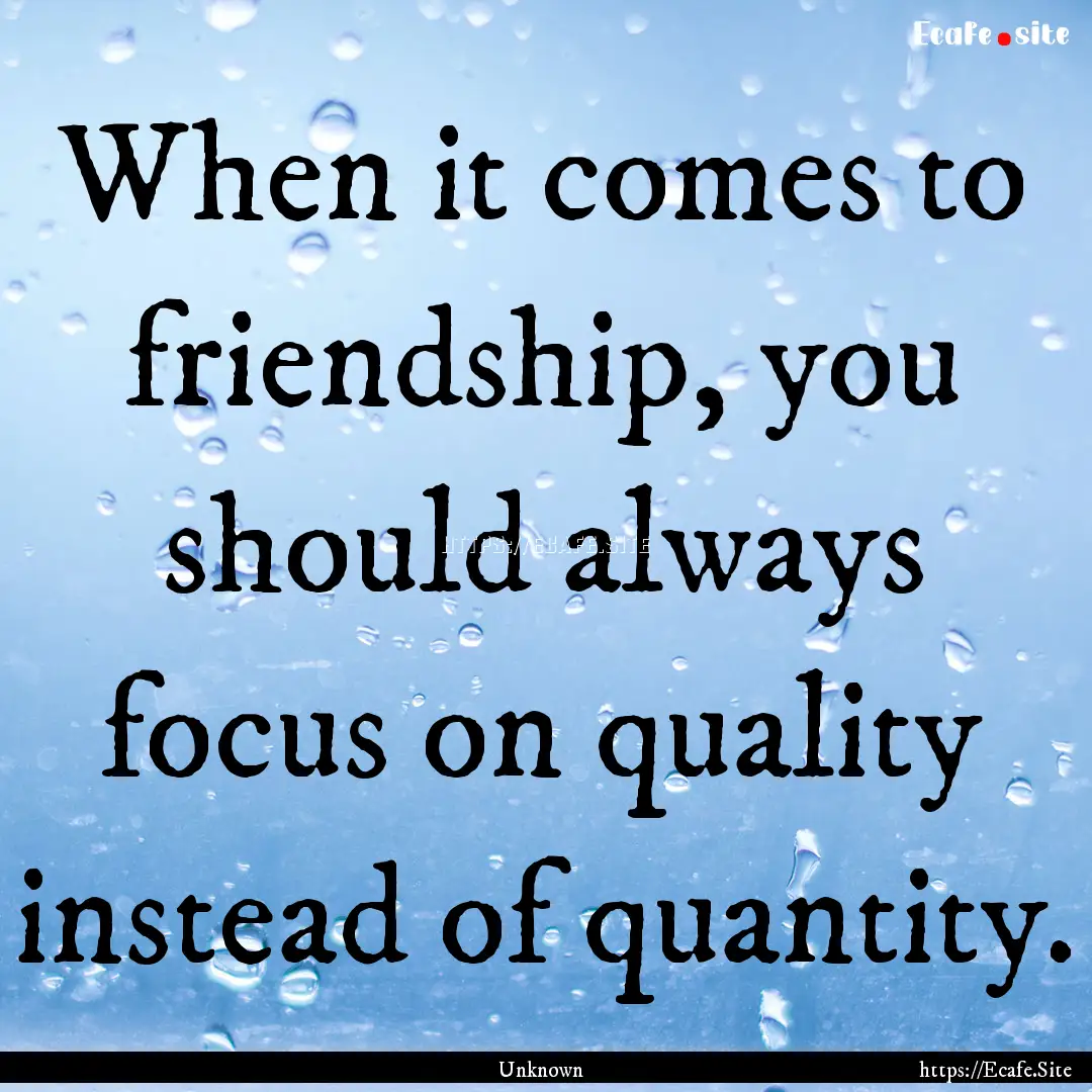 When it comes to friendship, you should always.... : Quote by Unknown