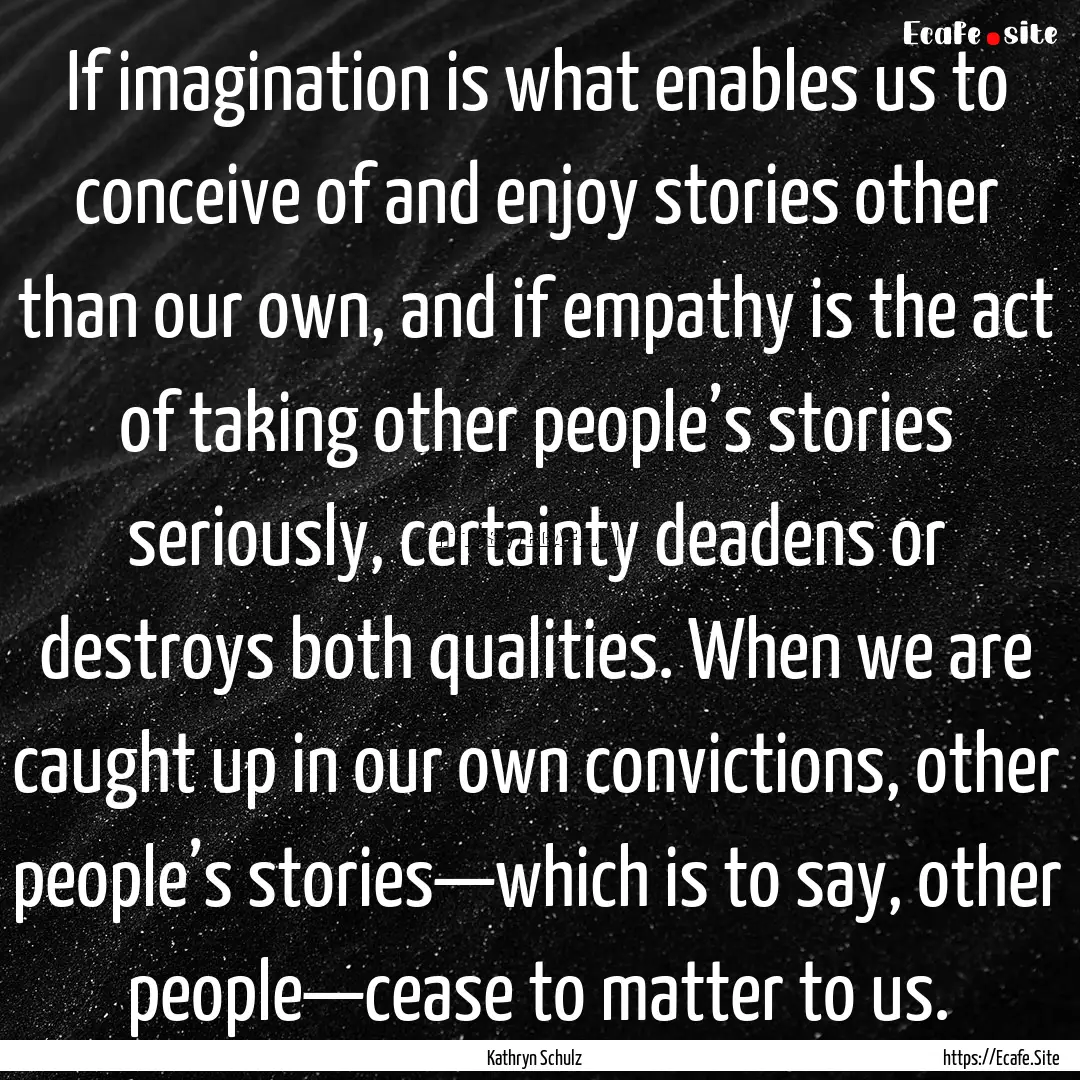 If imagination is what enables us to conceive.... : Quote by Kathryn Schulz