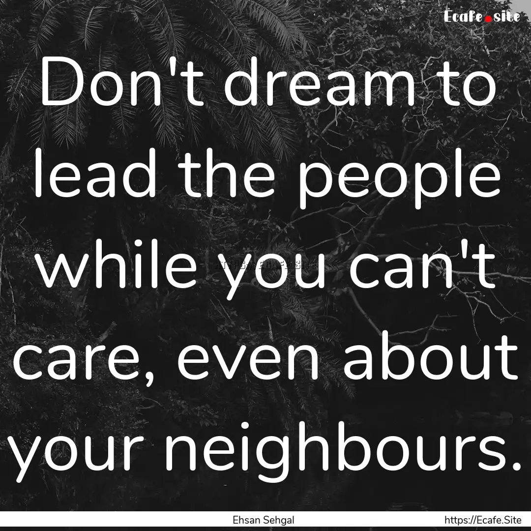 Don't dream to lead the people while you.... : Quote by Ehsan Sehgal