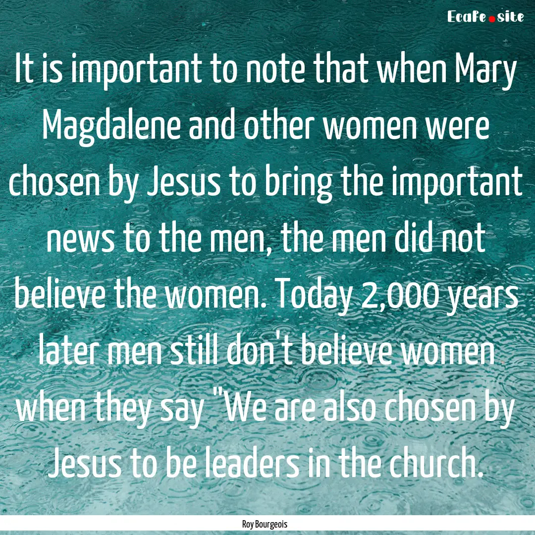 It is important to note that when Mary Magdalene.... : Quote by Roy Bourgeois