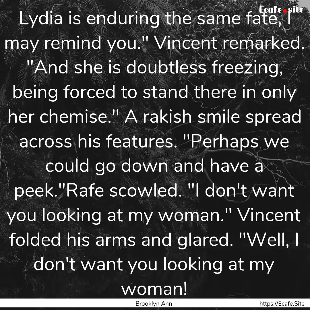 Lydia is enduring the same fate, I may remind.... : Quote by Brooklyn Ann