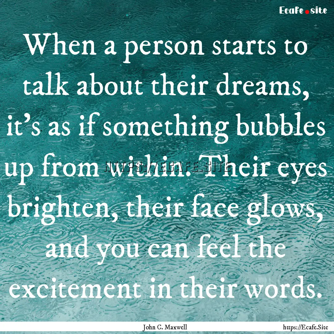 When a person starts to talk about their.... : Quote by John C. Maxwell