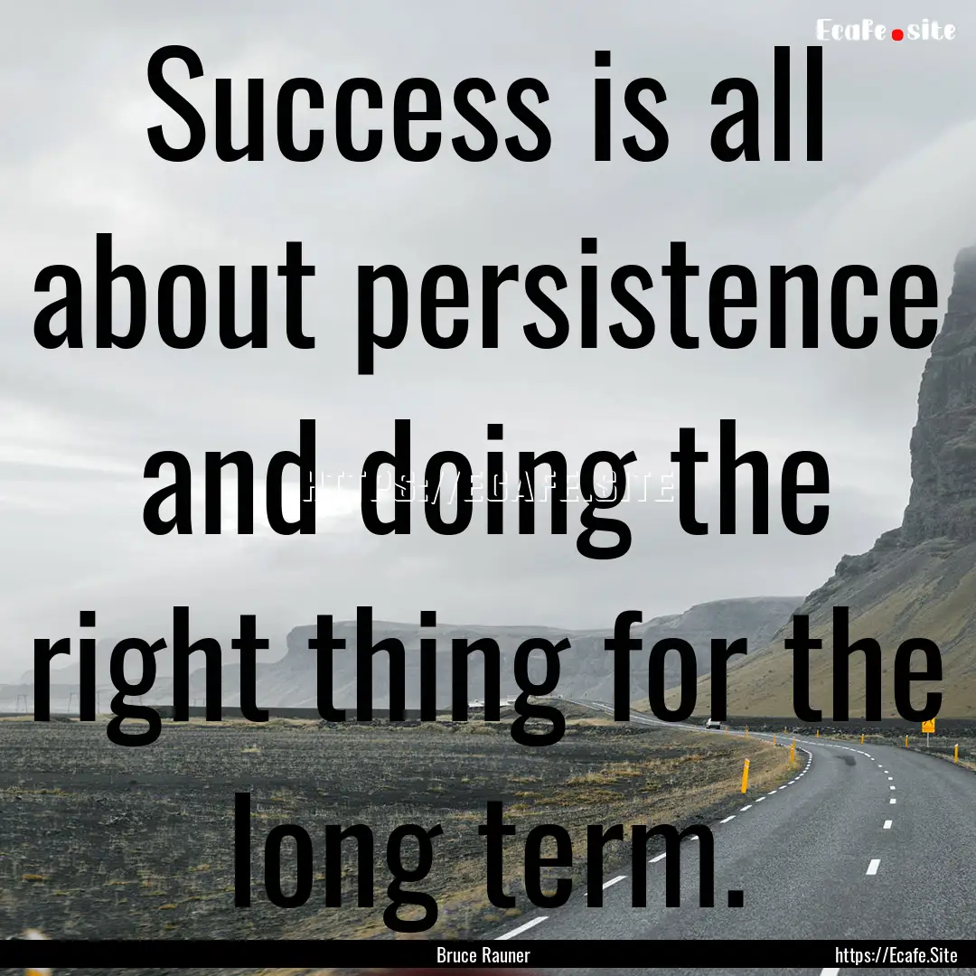 Success is all about persistence and doing.... : Quote by Bruce Rauner