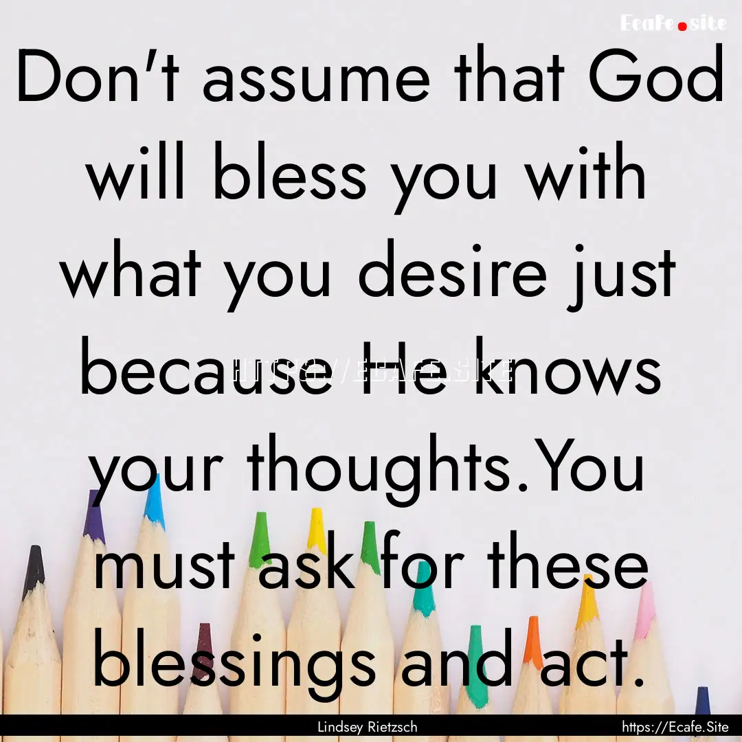 Don't assume that God will bless you with.... : Quote by Lindsey Rietzsch