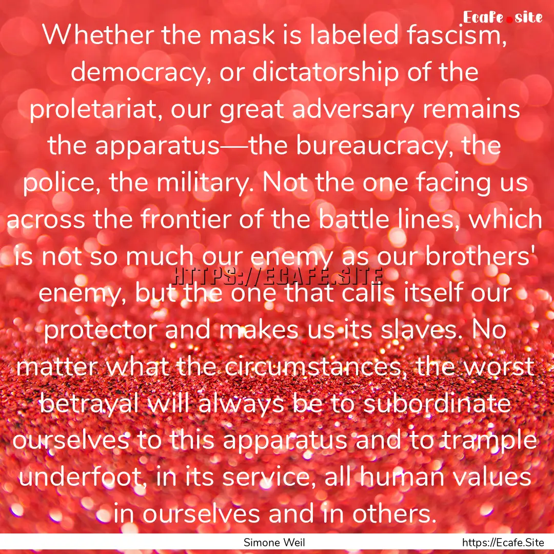 Whether the mask is labeled fascism, democracy,.... : Quote by Simone Weil