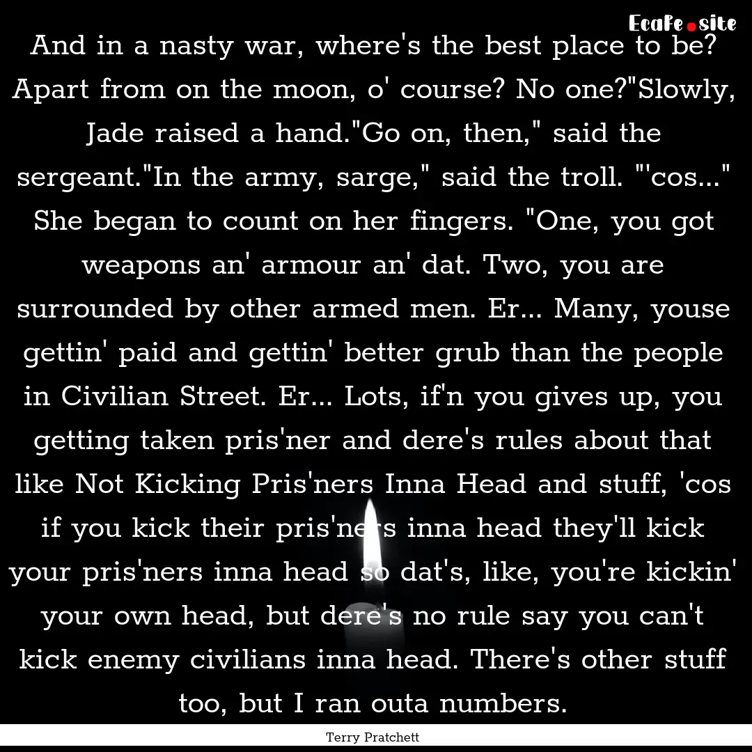 And in a nasty war, where's the best place.... : Quote by Terry Pratchett