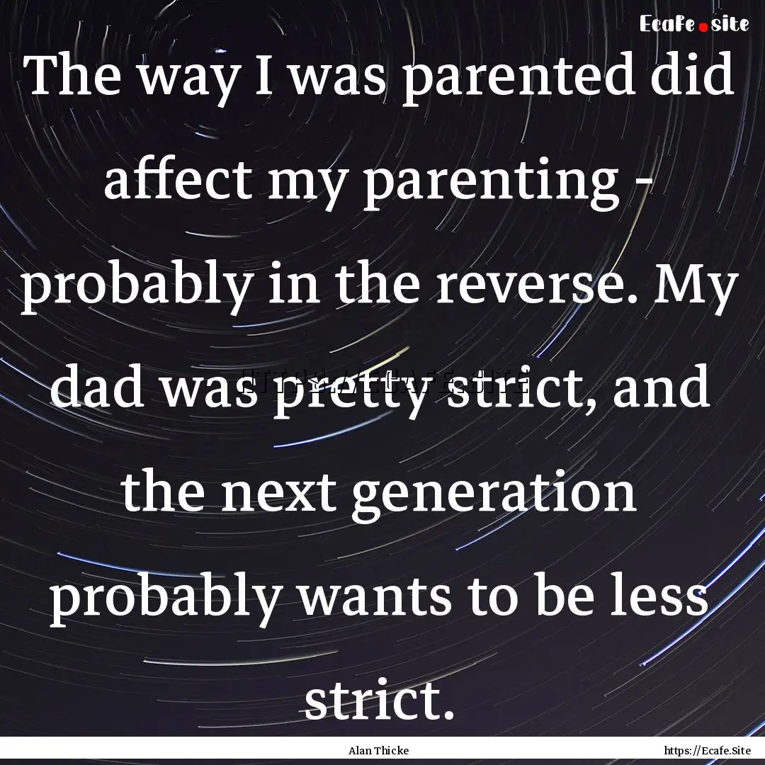 The way I was parented did affect my parenting.... : Quote by Alan Thicke