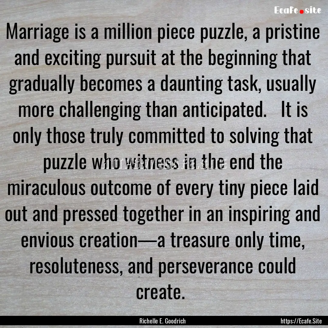 Marriage is a million piece puzzle, a pristine.... : Quote by Richelle E. Goodrich