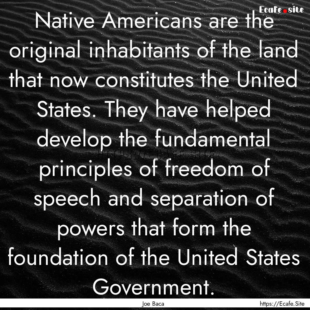 Native Americans are the original inhabitants.... : Quote by Joe Baca