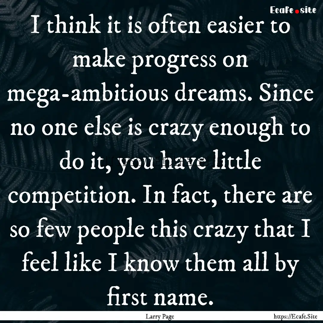 I think it is often easier to make progress.... : Quote by Larry Page