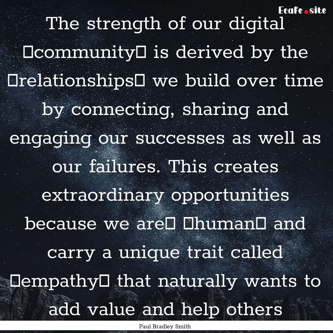 The strength of our digital ‪community‬.... : Quote by Paul Bradley Smith