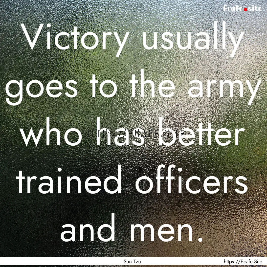 Victory usually goes to the army who has.... : Quote by Sun Tzu