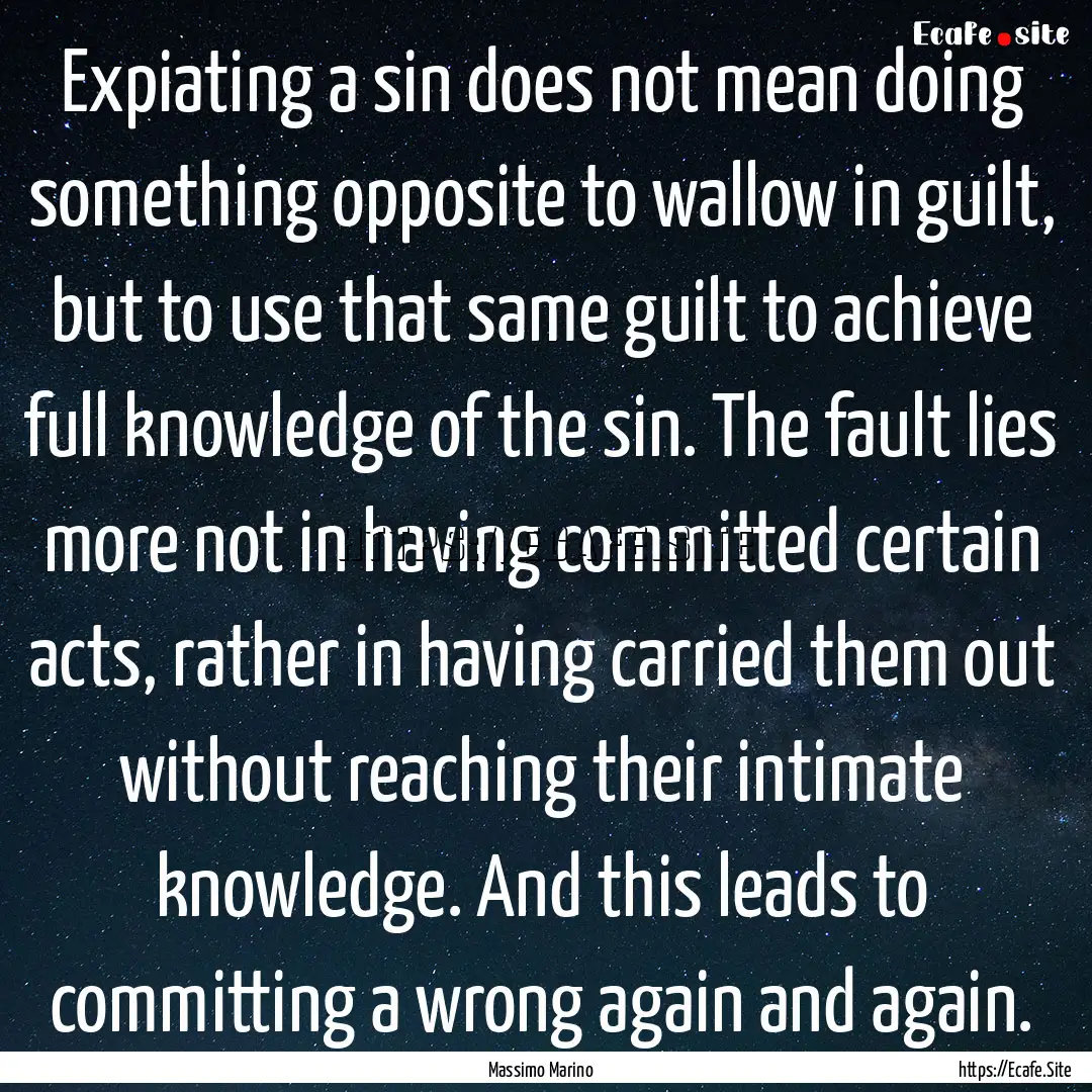 Expiating a sin does not mean doing something.... : Quote by Massimo Marino