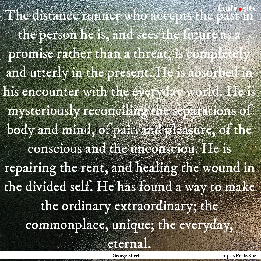 The distance runner who accepts the past.... : Quote by George Sheehan