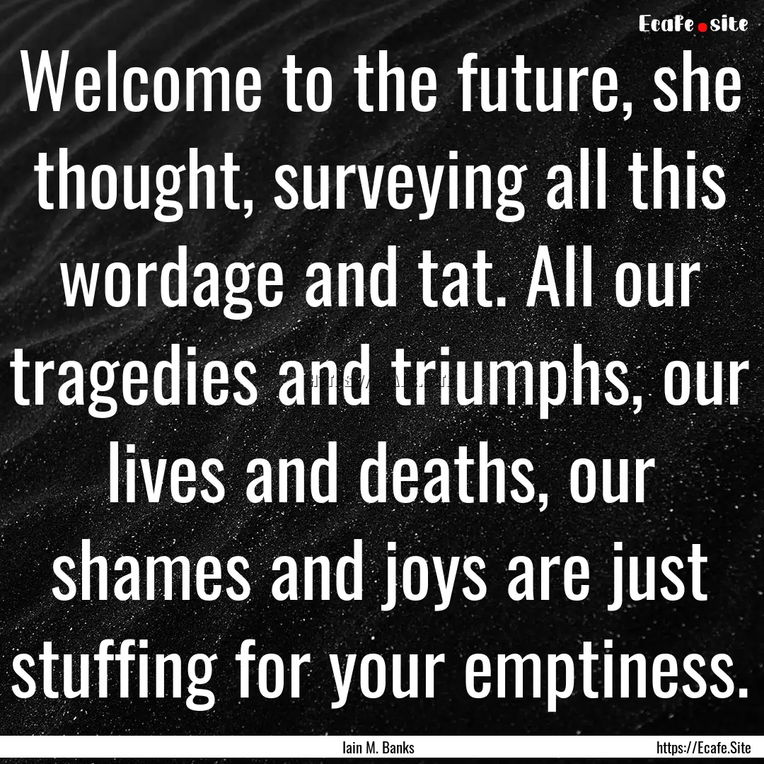 Welcome to the future, she thought, surveying.... : Quote by Iain M. Banks