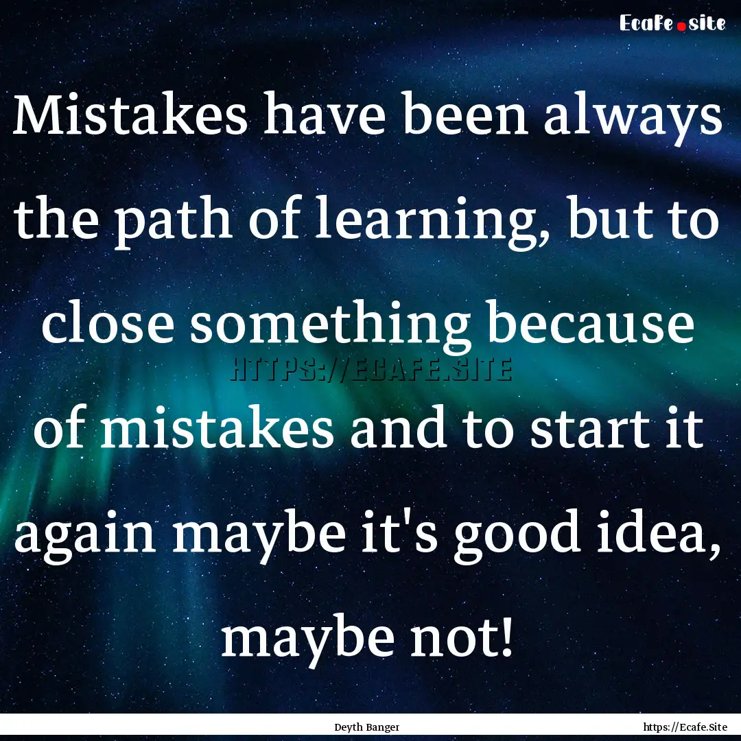 Mistakes have been always the path of learning,.... : Quote by Deyth Banger