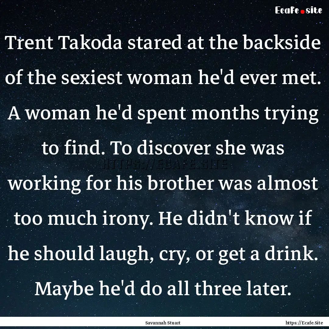 Trent Takoda stared at the backside of the.... : Quote by Savannah Stuart