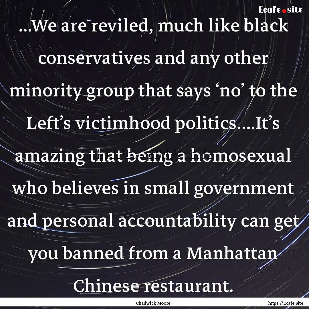 ...We are reviled, much like black conservatives.... : Quote by Chadwick Moore