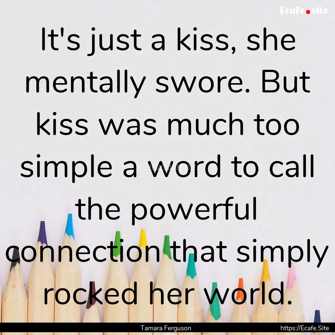 It's just a kiss, she mentally swore. But.... : Quote by Tamara Ferguson