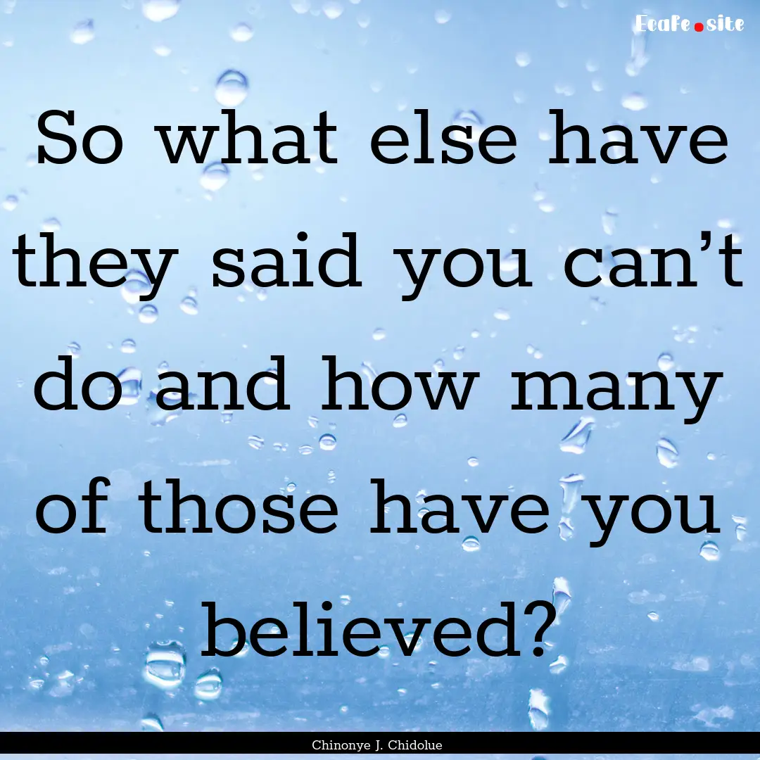 So what else have they said you can’t do.... : Quote by Chinonye J. Chidolue