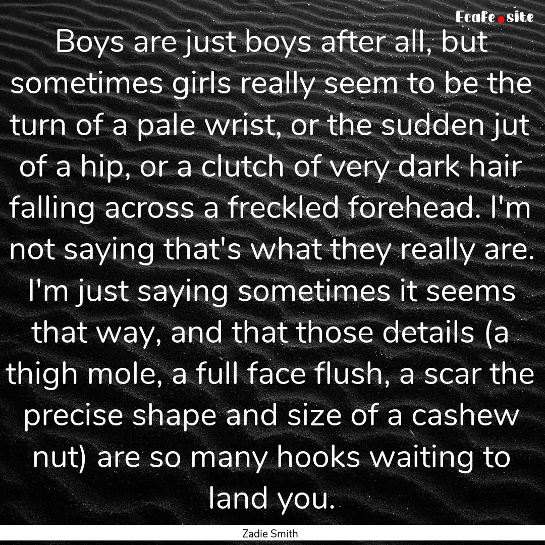 Boys are just boys after all, but sometimes.... : Quote by Zadie Smith