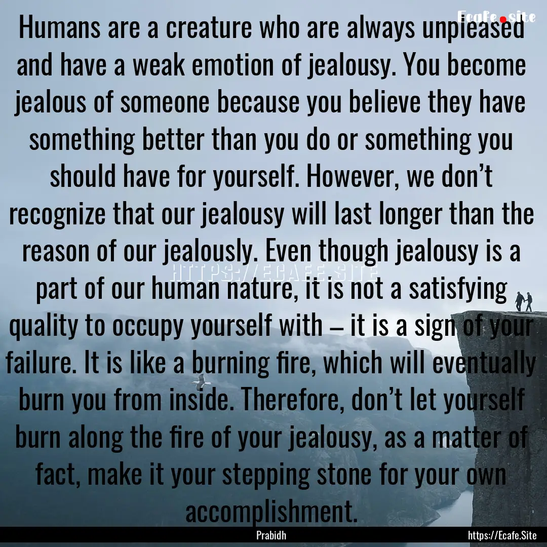 Humans are a creature who are always unpleased.... : Quote by Prabidh