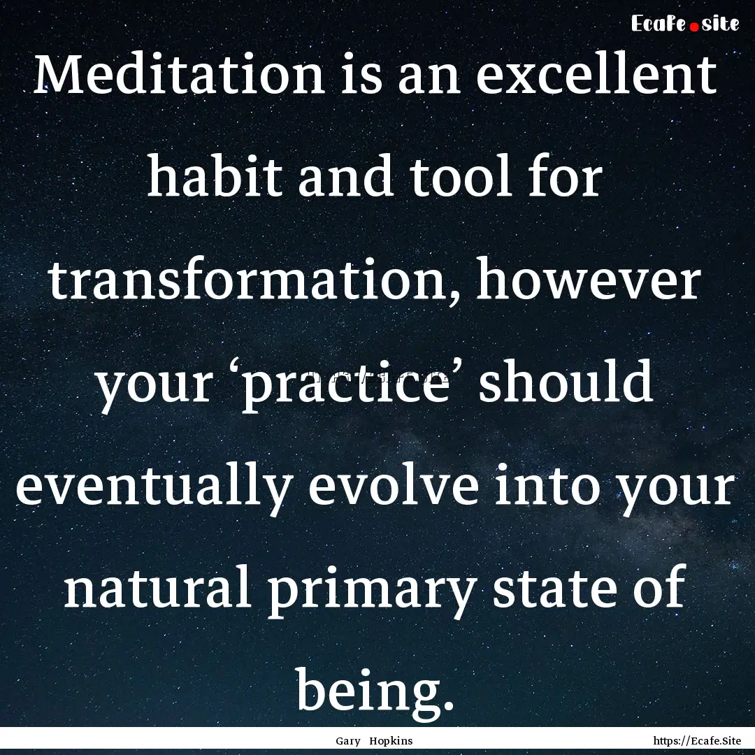 Meditation is an excellent habit and tool.... : Quote by Gary Hopkins