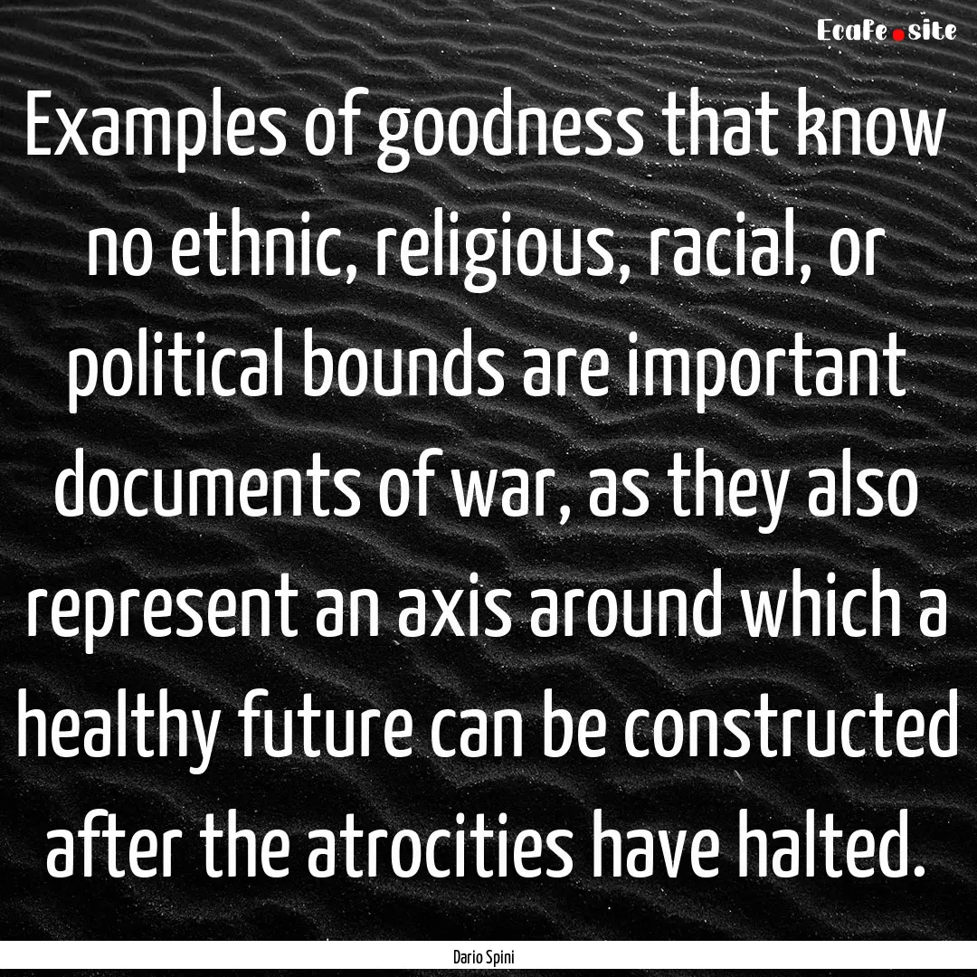 Examples of goodness that know no ethnic,.... : Quote by Dario Spini