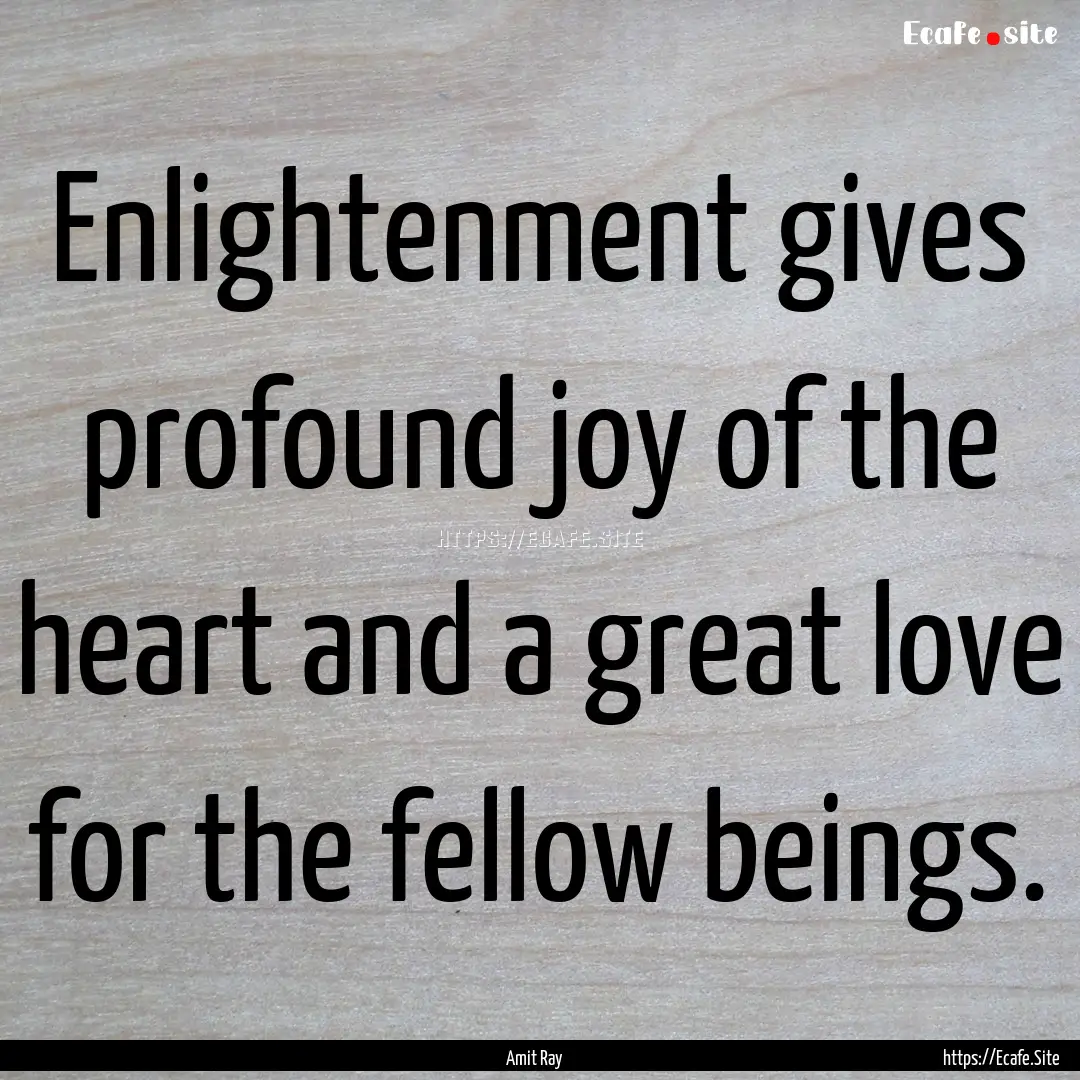 Enlightenment gives profound joy of the heart.... : Quote by Amit Ray