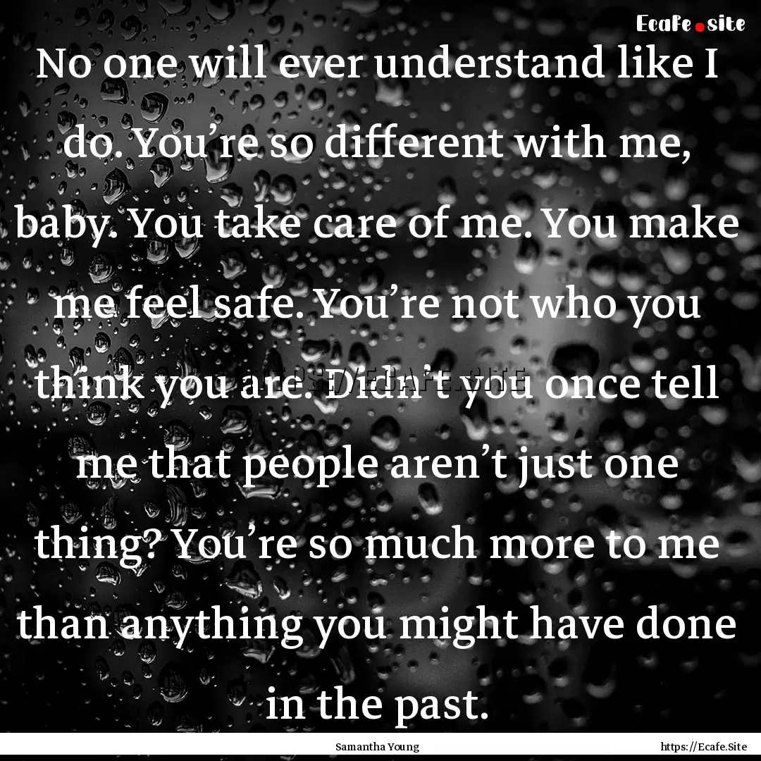 No one will ever understand like I do. You’re.... : Quote by Samantha Young