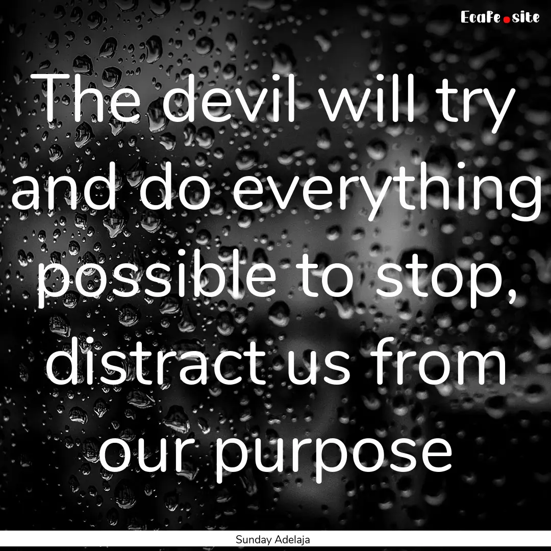 The devil will try and do everything possible.... : Quote by Sunday Adelaja