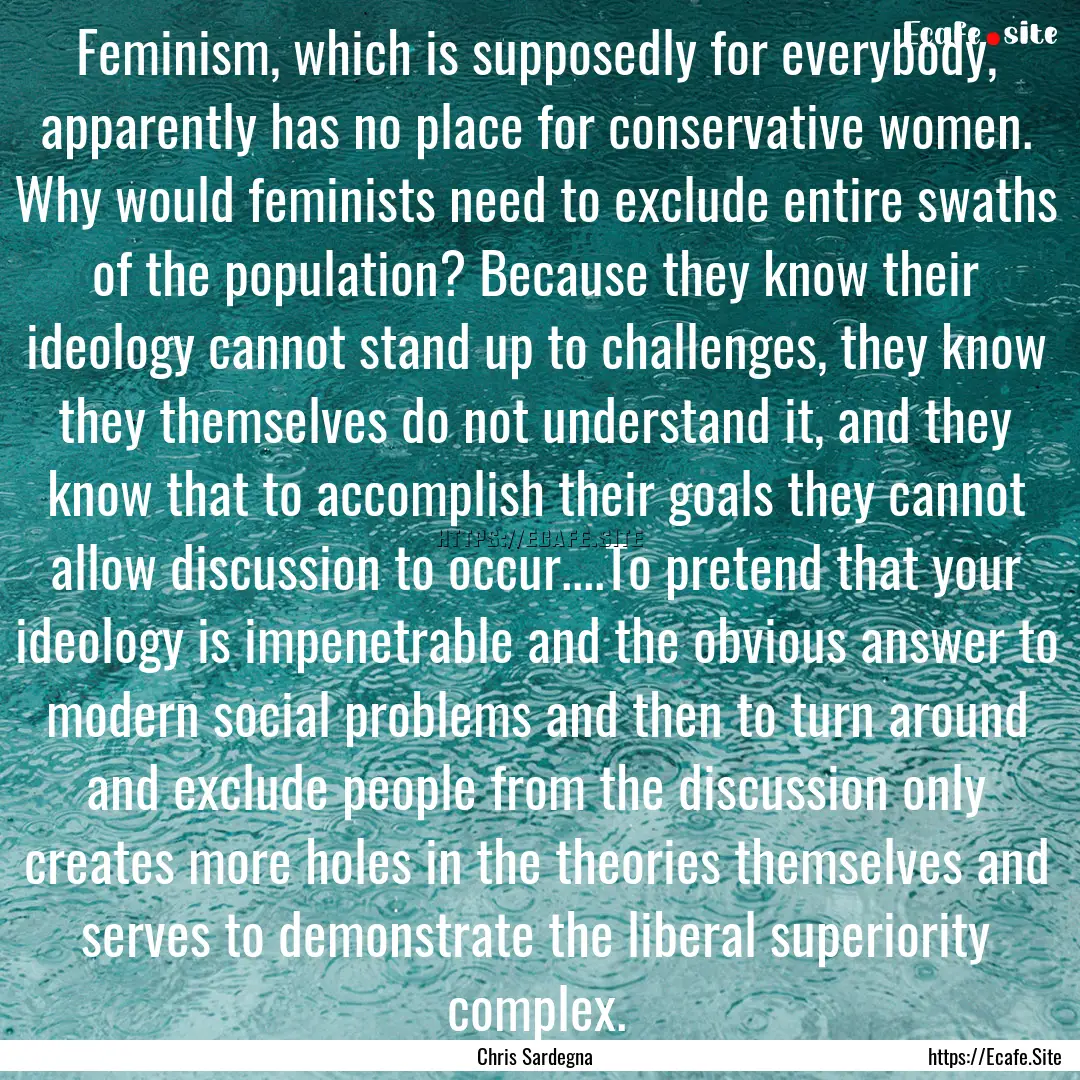 Feminism, which is supposedly for everybody,.... : Quote by Chris Sardegna