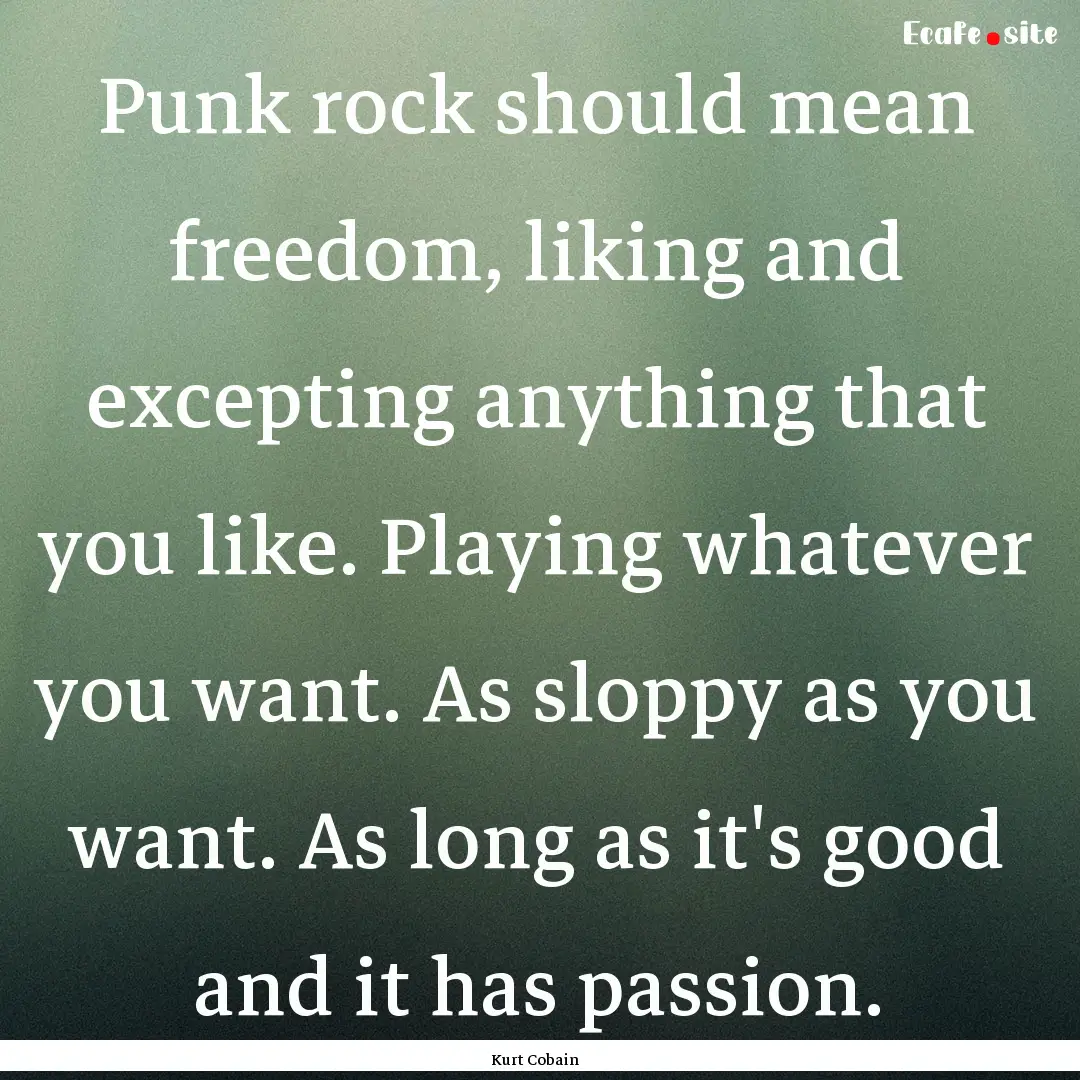 Punk rock should mean freedom, liking and.... : Quote by Kurt Cobain