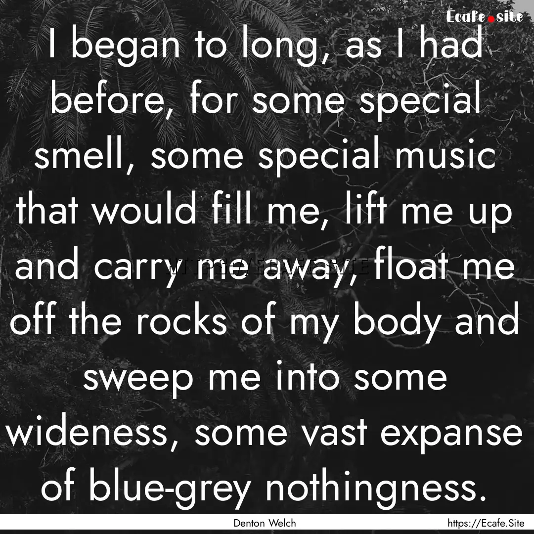 I began to long, as I had before, for some.... : Quote by Denton Welch