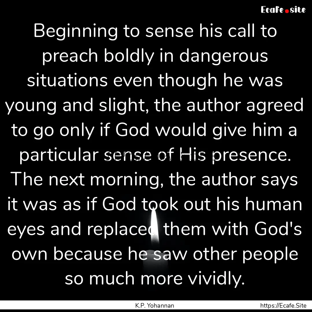 Beginning to sense his call to preach boldly.... : Quote by K.P. Yohannan