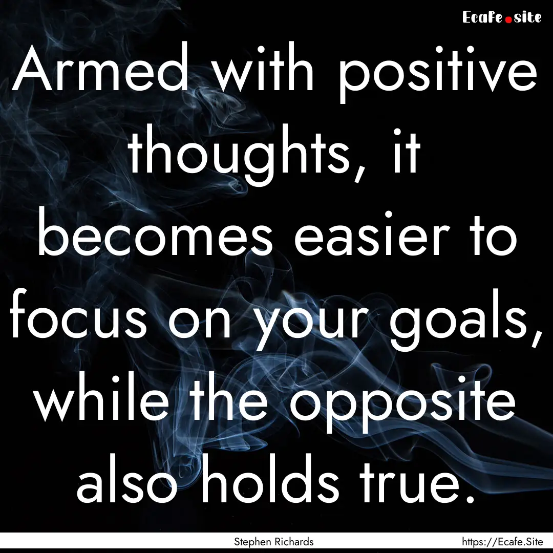 Armed with positive thoughts, it becomes.... : Quote by Stephen Richards