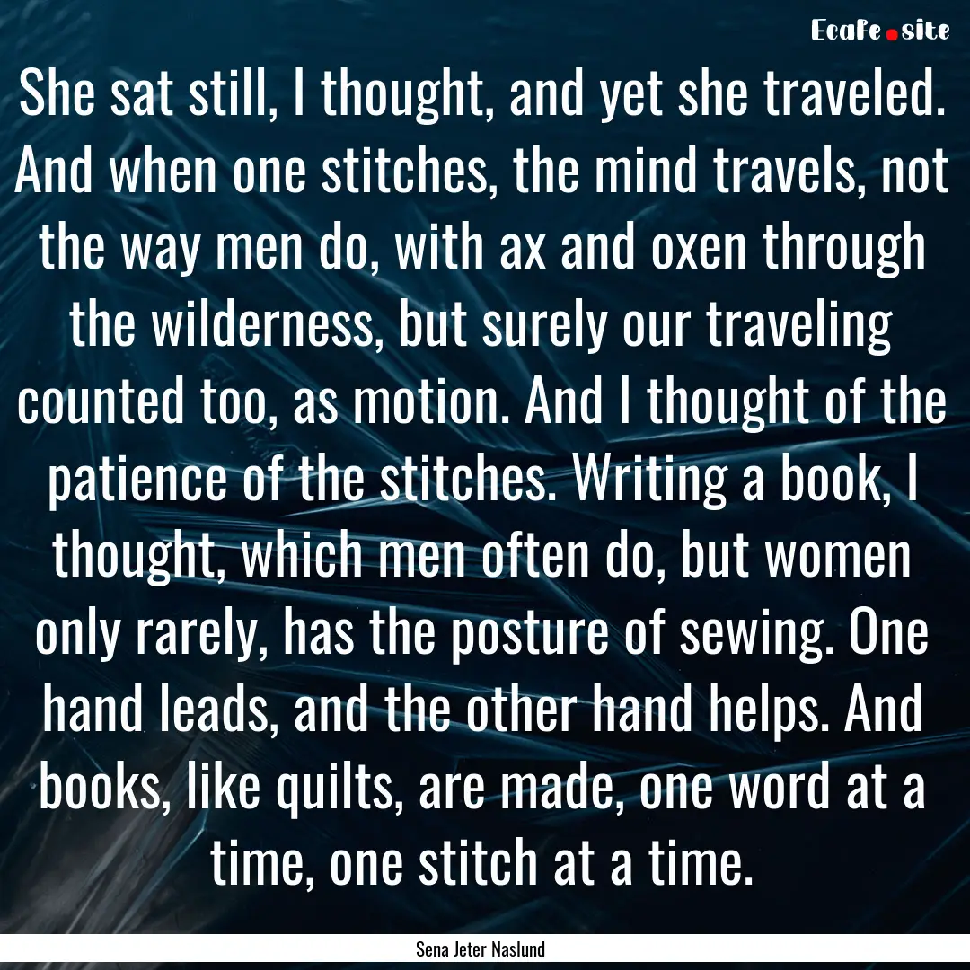 She sat still, I thought, and yet she traveled..... : Quote by Sena Jeter Naslund