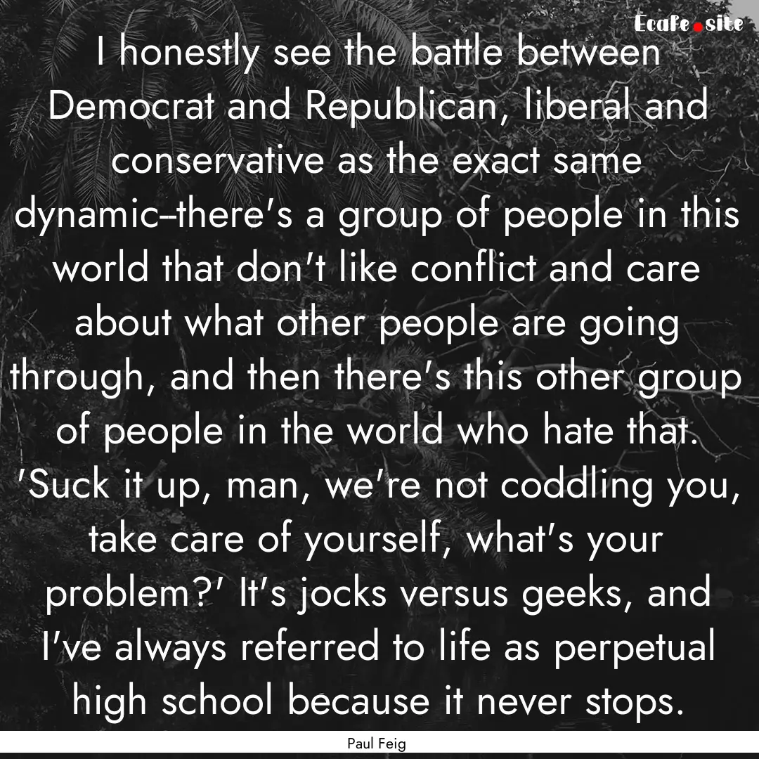 I honestly see the battle between Democrat.... : Quote by Paul Feig