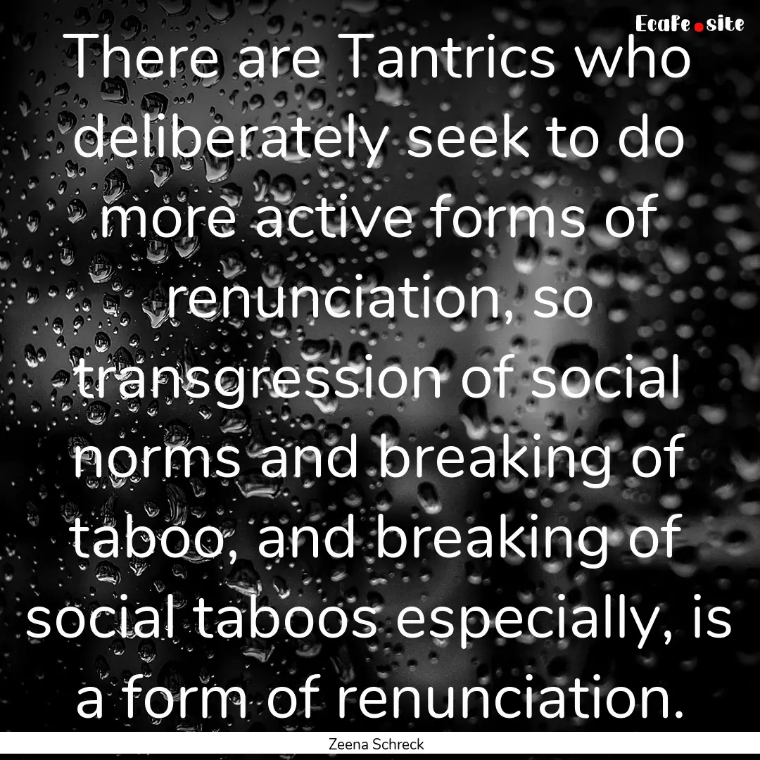 There are Tantrics who deliberately seek.... : Quote by Zeena Schreck