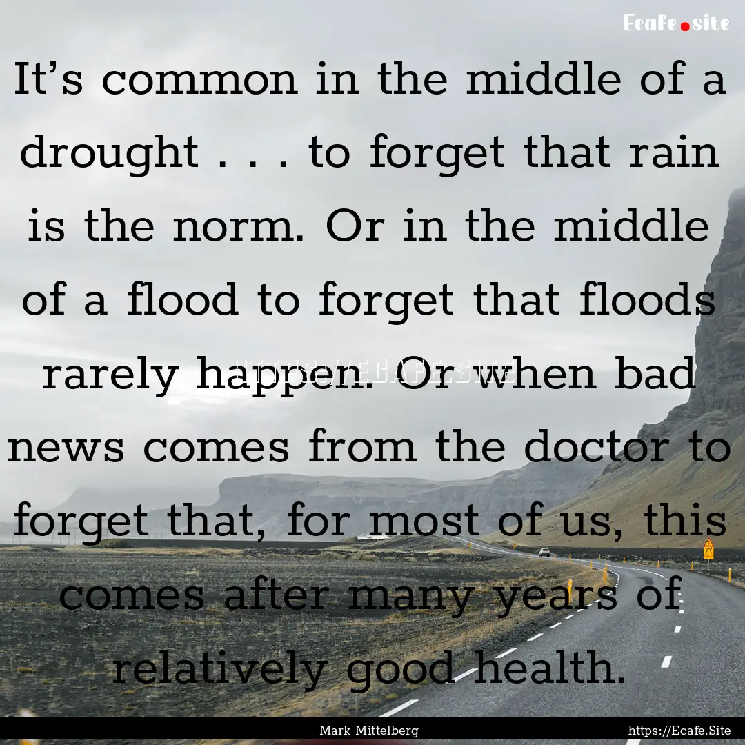 It’s common in the middle of a drought.... : Quote by Mark Mittelberg