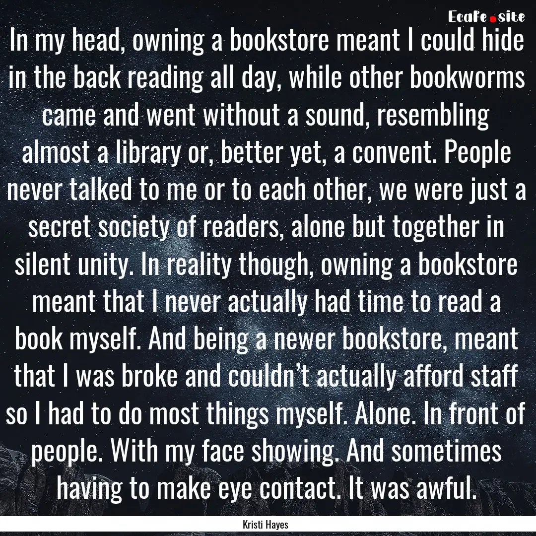 In my head, owning a bookstore meant I could.... : Quote by Kristi Hayes