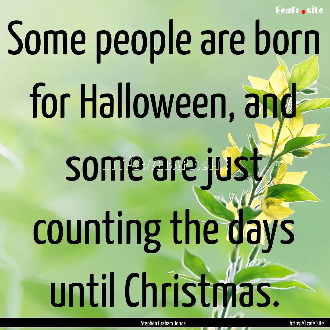 Some people are born for Halloween, and some.... : Quote by Stephen Graham Jones