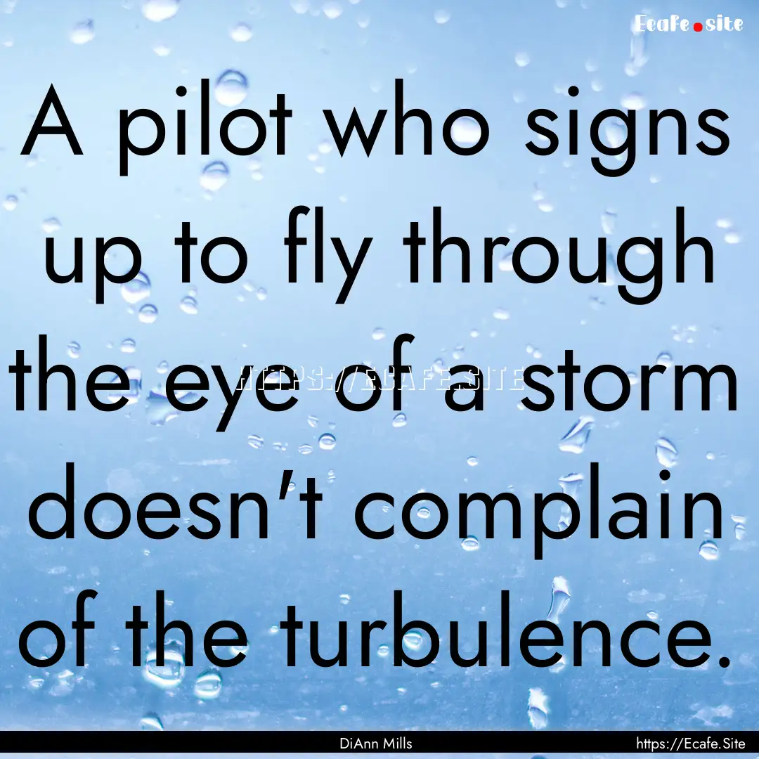 A pilot who signs up to fly through the eye.... : Quote by DiAnn Mills