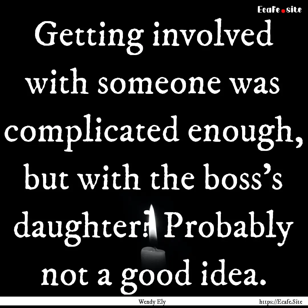 Getting involved with someone was complicated.... : Quote by Wendy Ely