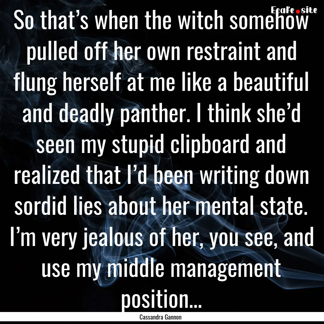 So that’s when the witch somehow pulled.... : Quote by Cassandra Gannon